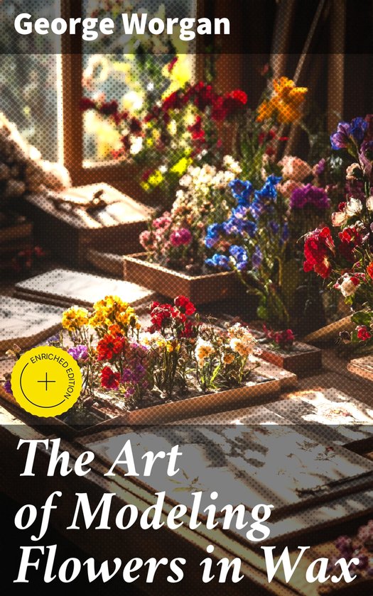 The Art of Modeling Flowers in Wax - cover