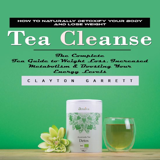 Tea Cleanse: How to Naturally Detoxify Your Body and Lose We ... - cover