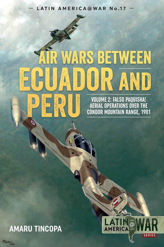 Latin America@War 17 - Air Wars between Ecuador and Peru (ebook), Amaru ...