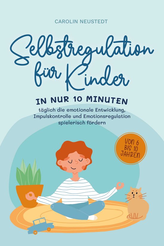 Selbstregulation für Kinder: In nur 10 Minuten täglich die ... - cover