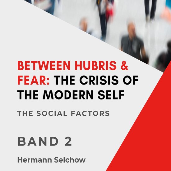 Between Hubris & Fear: The Crisis of the Modern Self - Volum ... - cover