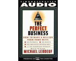 Perfect Business: How To Make A Million From Home With No Payroll No Debts No