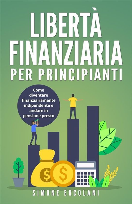Libertà Finanziaria per Principianti. Come diventare finanz ... - cover
