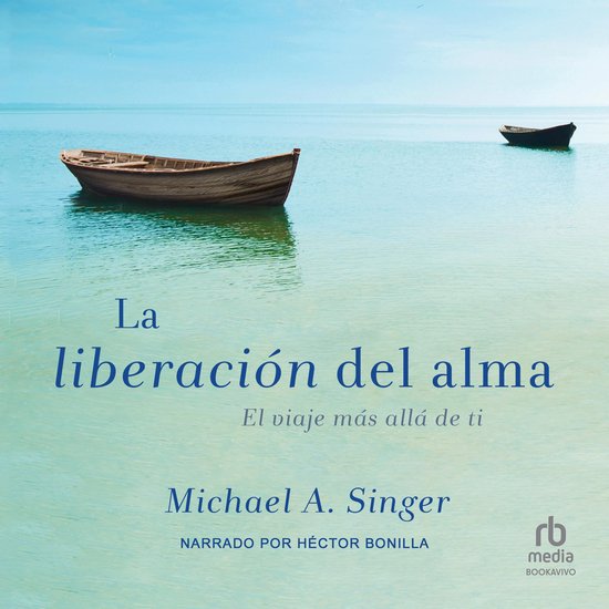 Boekomslag van 'La liberación del alma' met de tekst 'El viaje más allá de ti' door Michael A. Singer, een kalm waterlandschap met twee boten.