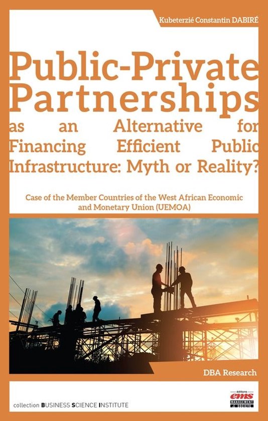 Business Science Institute - Public-Private Partnerships as an Alternative for Financing Efficient Public Infrastructure: Myth or Reality?