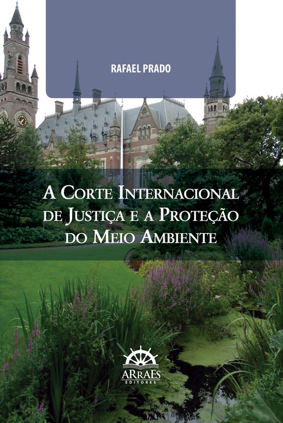 A Corte Internacional de Justiça e a proteção do meio amb ... - cover