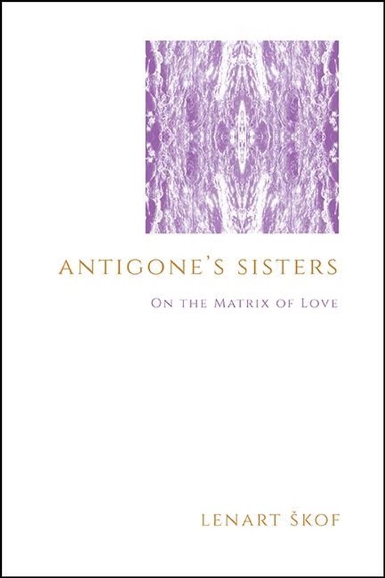 Boekomslag met paars abstract patroon, titel "Antigone's Sisters", ondertitel "On the Matrix of Love" en auteur Lenart Škof.