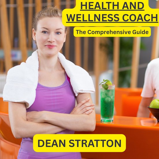 Health and Wellness Coach - The Comprehensive Guide - cover