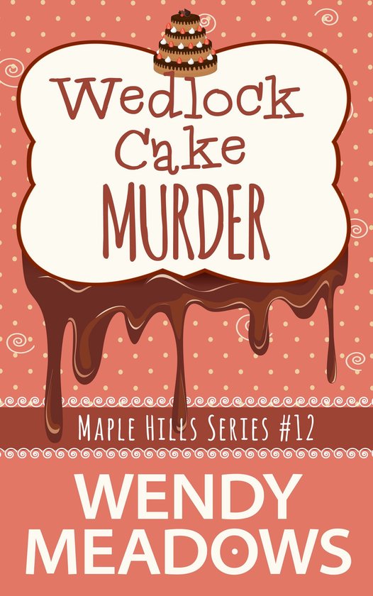 Maple Hills Cozy Mystery 12 - Wedlock Cake Murder - cover