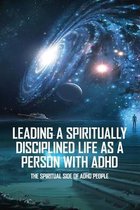 Leading A Spiritually Disciplined Life As A Person With ADHD: The Spiritual Side Of ADHD People