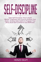 Self Discipline: Daily Self-Discipline: How to Build Mental Toughness and Focus to Achieve Your Goals. Develop Daily Habits to Program Your Mind, Build Self-Confidence and WillPower