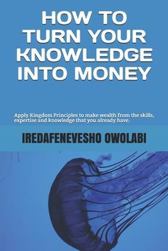 Money How To Turn Your Knowledge Into Money, Iredafenevesho