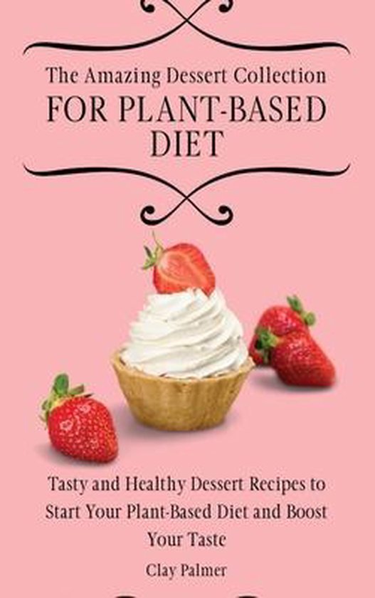 The Amazing Dessert Collection for Plant-Based Diet - cover