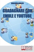 Guadagnare con Emule e Youtube: Trucchi e Segreti per Fare Soldi con File e Video Sharing