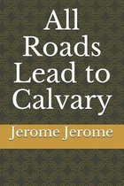 All Roads Lead to Calvary