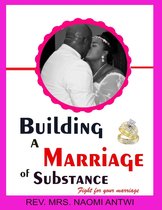 BUILDING A MARRIAGE OF SUBSTANCE
