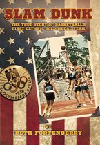 Slam Dunk: The True Story of Basketball’s First Olympic Gold Medal Team