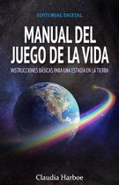 Manual del juego de la vida, instrucciones basicas para una estadia en la tierra