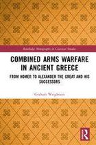 Routledge Monographs in Classical Studies - Combined Arms Warfare in Ancient Greece
