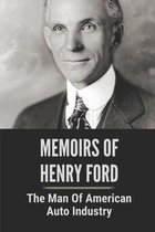 Memoirs Of Henry Ford: The Man Of American Auto Industry