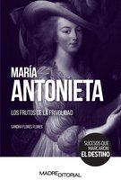 Sucesos que marcaron el destino - María Antonieta