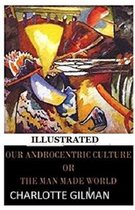 Our Androcentric Culture Or The Man-Made World Illustrated