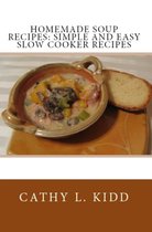 Homemade Soup Recipes: Simple and Easy Slow Cooker Recipes