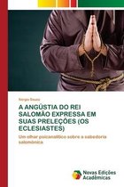 A Angústia Do Rei Salomão Expressa Em Suas Preleções (OS Eclesiastes)