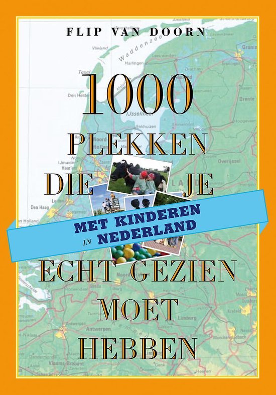 Cover van het boek '1000 plekken die je écht moet gezien hebben / Nederland met kinderen' van Flip van Doorn