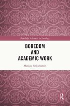Routledge Advances in Sociology - Boredom and Academic Work