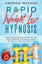 Rapid Weight Loss Hypnosis: Stop Emotional Eating and Lose Weight Faster With Hypnosis, Meditation, Affirmations and Gastric Band Hypnosis. Stay Amazing Effortlessly