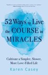 52 façons de vivre le Cours en Miracles: Cultiver Simpler, Plus lent, plus d' Life remplie