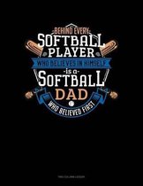 Behind Every Softball Player Who Believes In Himself Is A Softball Dad Who Believed First: Two Column Ledger