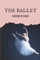 The Ballet: Shadow Of Dance