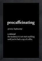 JUNIQE - Poster met houten lijst Procaffeinating -13x18 /Wit & Zwart