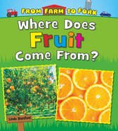From Farm to Fork: Where Does My Food Come From? - Where Does Fruit Come From?