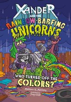 Xander and the Rainbow-Barfing Unicorns - Who Turned Off the Colors?