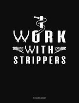 I Work With Strippers