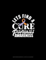 Let's Find A Cure Psoriasis Awareness