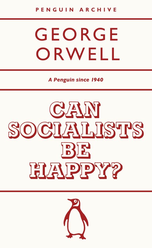 Boekomslag 'Can Socialists Be Happy?' van George Orwell. Titel in rode letters op een witte achtergrond met een rode pinguïn.