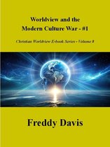 Christian Worldview E-book Series 8 - Worldview and the Modern Culture War - #1