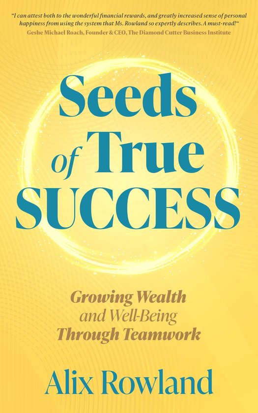 Seeds of True Success Growing Wealth and Well-Being Through  ... - cover