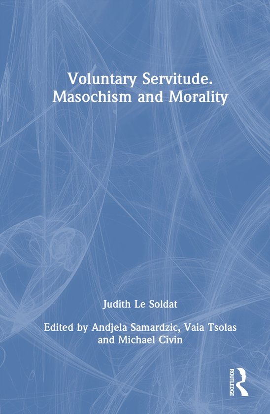 Voluntary Servitude. Masochism and Morality - cover