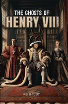 The Ghosts of Henry VIII