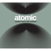 Atomic - Theres A Hole In The Mountain (CD)