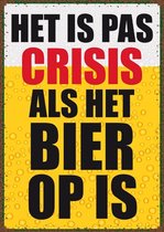 Wandbord 'Het is pas crisis als het bier op is'