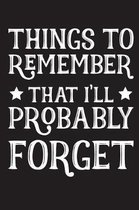 Things To Remember That I'll Probably Forget