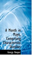 A Month in Mayo, Comprising Characteristic Sketches