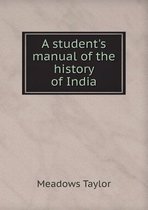 A student's manual of the history of India