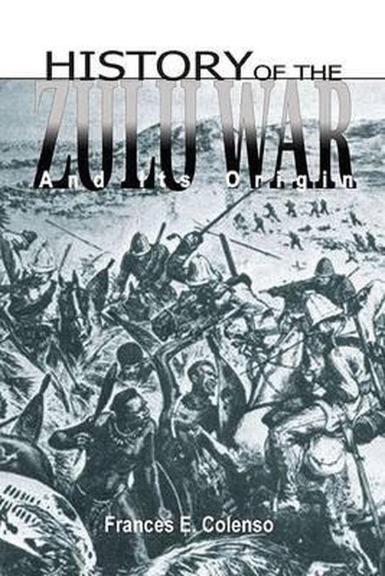 History of the Zulu War and Its Origin, Frances E. Colenso ...